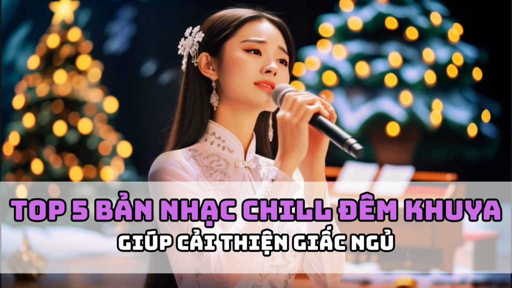 Top 5 bản nhạc chill đêm khuya giúp cải thiện giấc ngủ